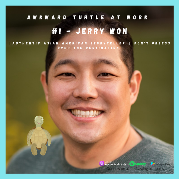 #1 - Jerry Won | Authentic Asian American Storyteller | Don’t obsess over the Destination