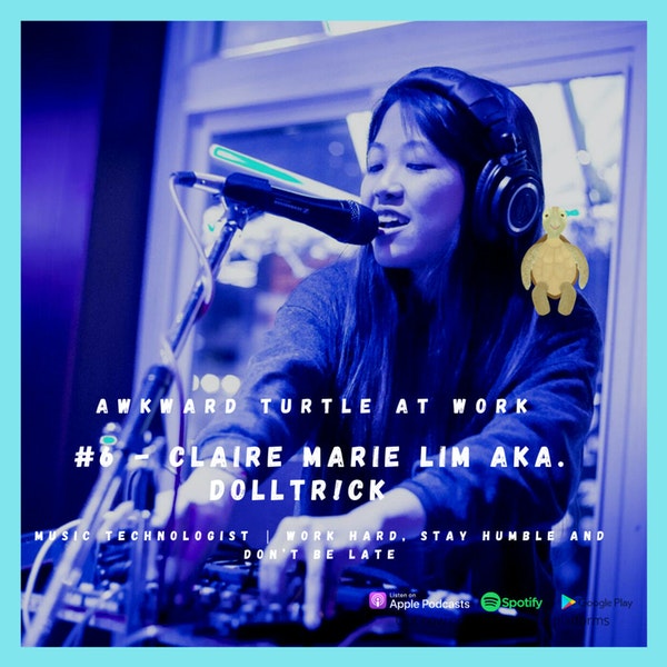 #6 - Claire Marie Lim aka. dolltr!ck | Music Technologist | Work hard, stay humble and don’t be late